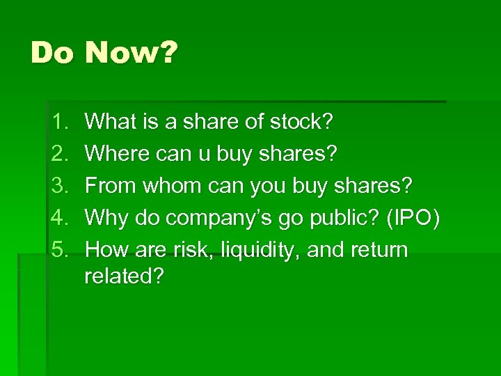 Do Now? 1. 2. 3. 4. 5. What is a share of stock? Where