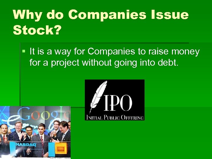 Why do Companies Issue Stock? § It is a way for Companies to raise