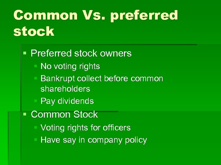 Common Vs. preferred stock § Preferred stock owners § No voting rights § Bankrupt