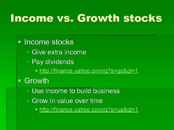 Income vs. Growth stocks § Income stocks § Give extra income § Pay dividends