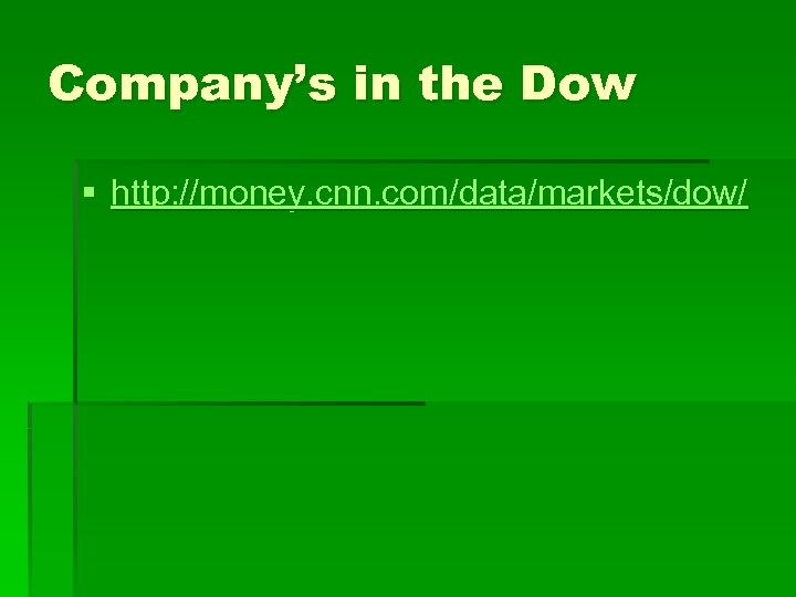 Company’s in the Dow § http: //money. cnn. com/data/markets/dow/ 
