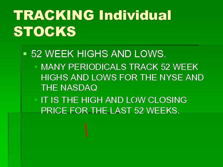 TRACKING Individual STOCKS § 52 WEEK HIGHS AND LOWS. § MANY PERIODICALS TRACK 52