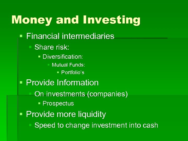 Money and Investing § Financial intermediaries § Share risk: § Diversification: § Mutual Funds: