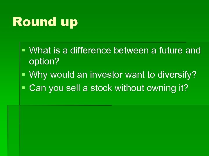 Round up § What is a difference between a future and option? § Why