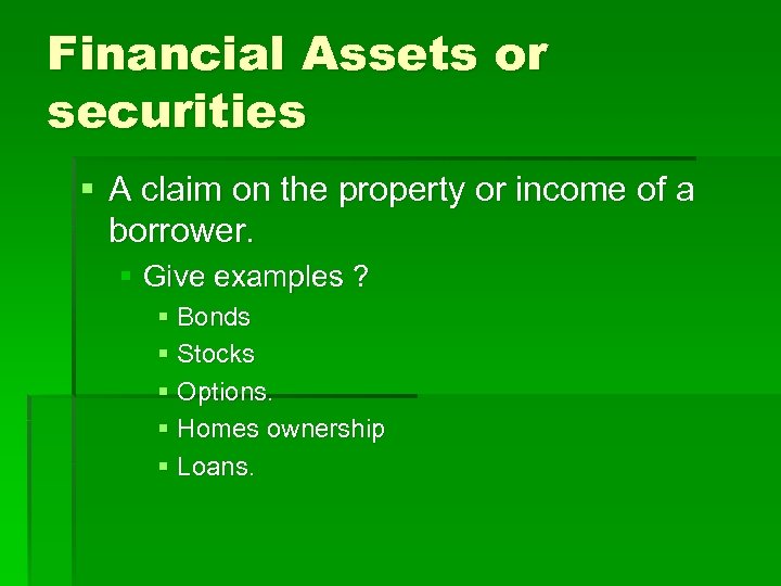 Financial Assets or securities § A claim on the property or income of a