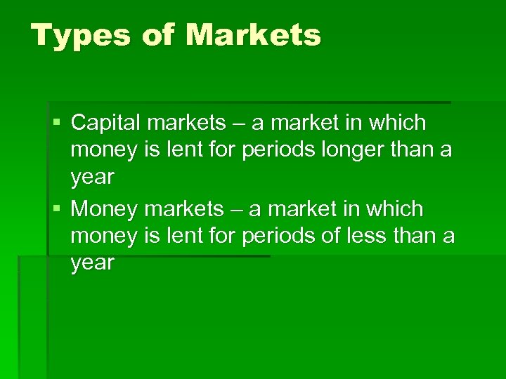 Types of Markets § Capital markets – a market in which money is lent