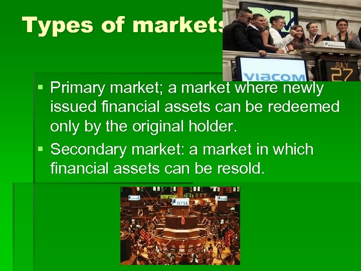 Types of markets § Primary market; a market where newly issued financial assets can