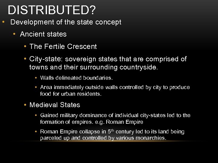 DISTRIBUTED? • Development of the state concept • Ancient states • The Fertile Crescent
