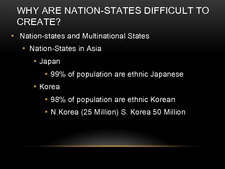 WHY ARE NATION-STATES DIFFICULT TO CREATE? • Nation-states and Multinational States • Nation-States in