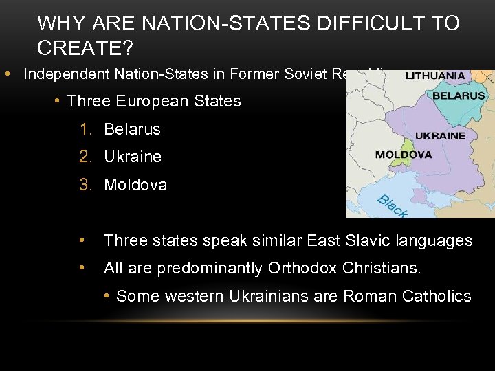 WHY ARE NATION-STATES DIFFICULT TO CREATE? • Independent Nation-States in Former Soviet Republics •