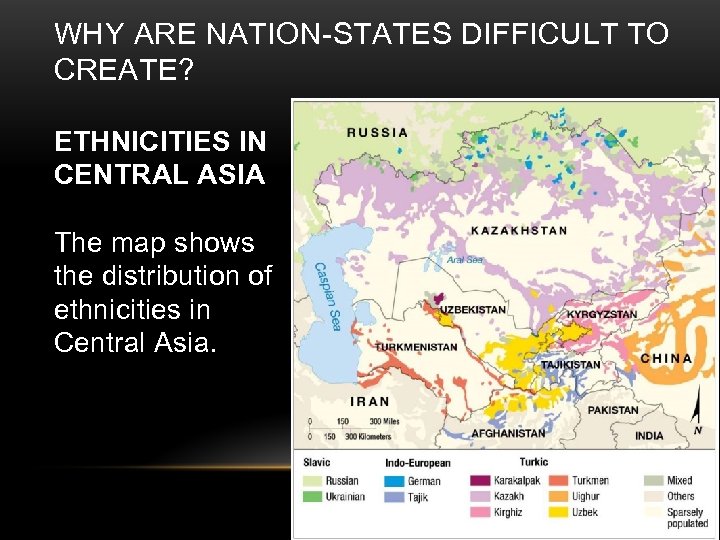 WHY ARE NATION-STATES DIFFICULT TO CREATE? ETHNICITIES IN CENTRAL ASIA The map shows the