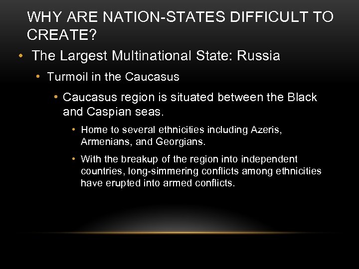 WHY ARE NATION-STATES DIFFICULT TO CREATE? • The Largest Multinational State: Russia • Turmoil