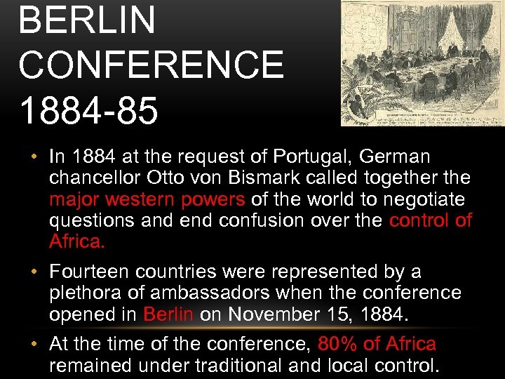 BERLIN CONFERENCE 1884 -85 • In 1884 at the request of Portugal, German chancellor