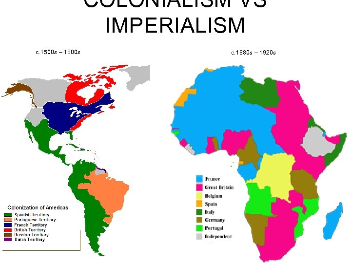 COLONIALISM VS IMPERIALISM c. 1500 s – 1800 s c. 1880 s – 1920