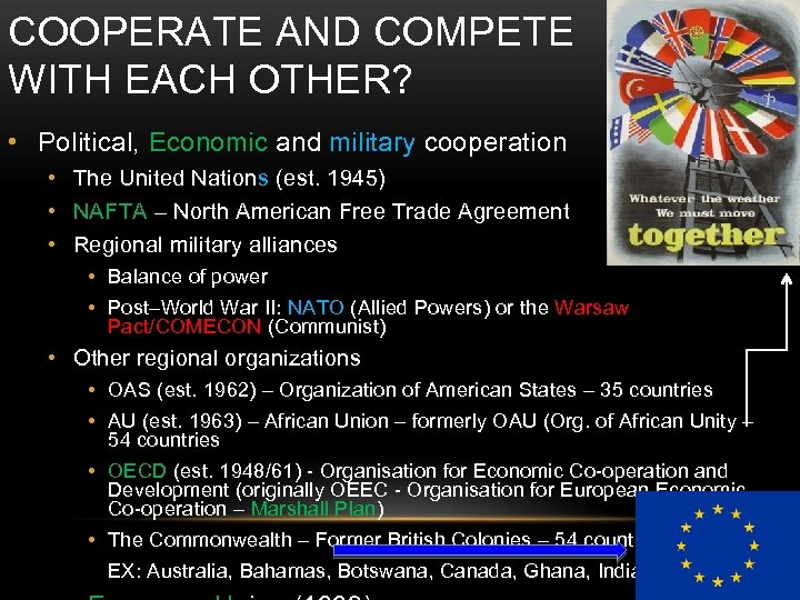 COOPERATE AND COMPETE WITH EACH OTHER? • Political, Economic and military cooperation • The
