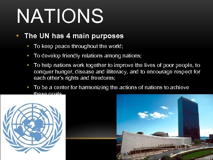 NATIONS • The UN has 4 main purposes • To keep peace throughout the
