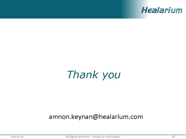 Thank you amnon. keynan@healarium. com March 18 All Rights Reserved – Please do not