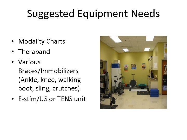 Suggested Equipment Needs • Modality Charts • Theraband • Various Braces/Immobilizers (Ankle, knee, walking