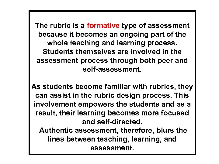 The rubric is a formative type of assessment because it becomes an ongoing part