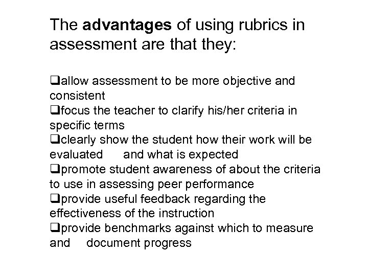 The advantages of using rubrics in assessment are that they: qallow assessment to be