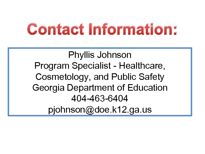Contact Information: Phyllis Johnson Program Specialist - Healthcare, Cosmetology, and Public Safety Georgia Department