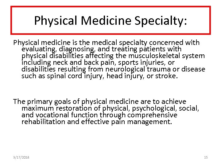 Physical Medicine Specialty: Physical medicine is the medical specialty concerned with evaluating, diagnosing, and