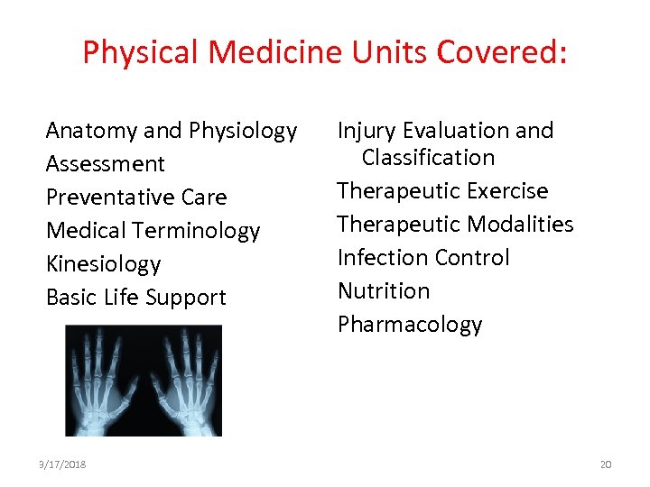Physical Medicine Units Covered: Anatomy and Physiology Assessment Preventative Care Medical Terminology Kinesiology Basic