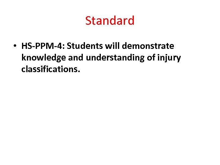 Standard • HS-PPM-4: Students will demonstrate knowledge and understanding of injury classifications. 