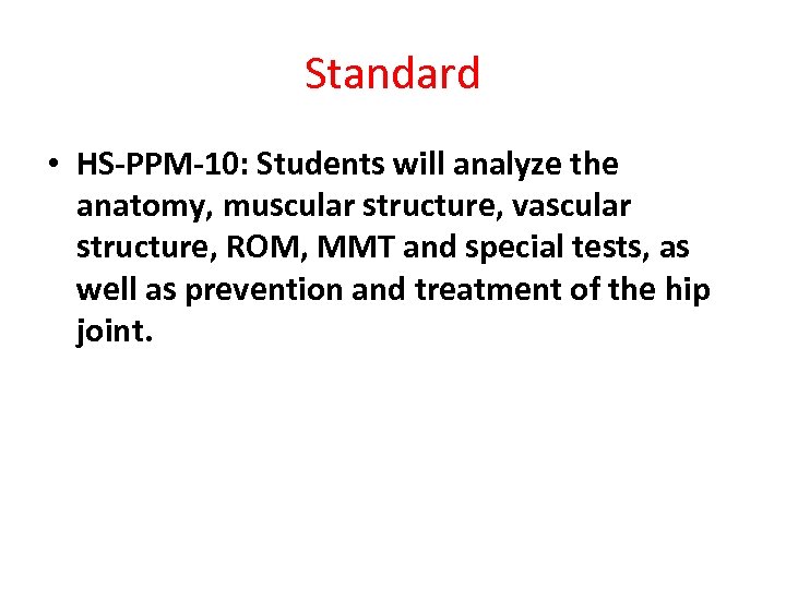 Standard • HS-PPM-10: Students will analyze the anatomy, muscular structure, vascular structure, ROM, MMT