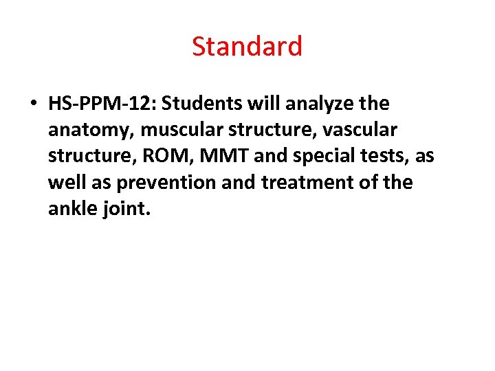 Standard • HS-PPM-12: Students will analyze the anatomy, muscular structure, vascular structure, ROM, MMT