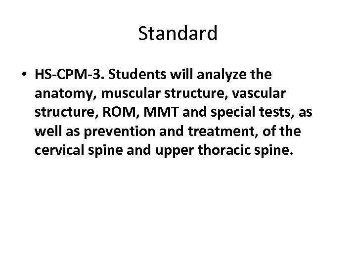 Standard • HS-CPM-3. Students will analyze the anatomy, muscular structure, vascular structure, ROM, MMT