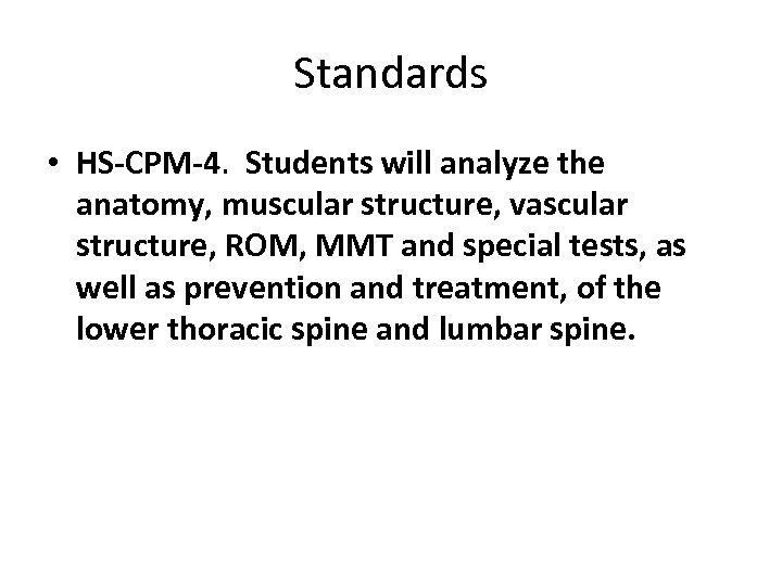 Standards • HS-CPM-4. Students will analyze the anatomy, muscular structure, vascular structure, ROM, MMT