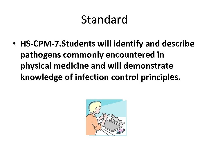 Standard • HS-CPM-7. Students will identify and describe pathogens commonly encountered in physical medicine