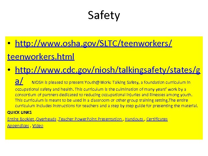 Safety • http: //www. osha. gov/SLTC/teenworkers/ teenworkers. html • http: //www. cdc. gov/niosh/talkingsafety/states/g a/