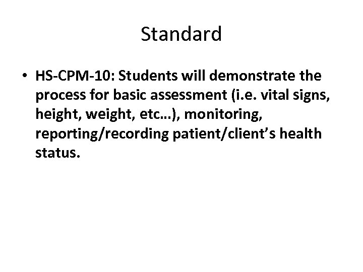 Standard • HS-CPM-10: Students will demonstrate the process for basic assessment (i. e. vital