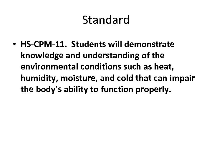 Standard • HS-CPM-11. Students will demonstrate knowledge and understanding of the environmental conditions such