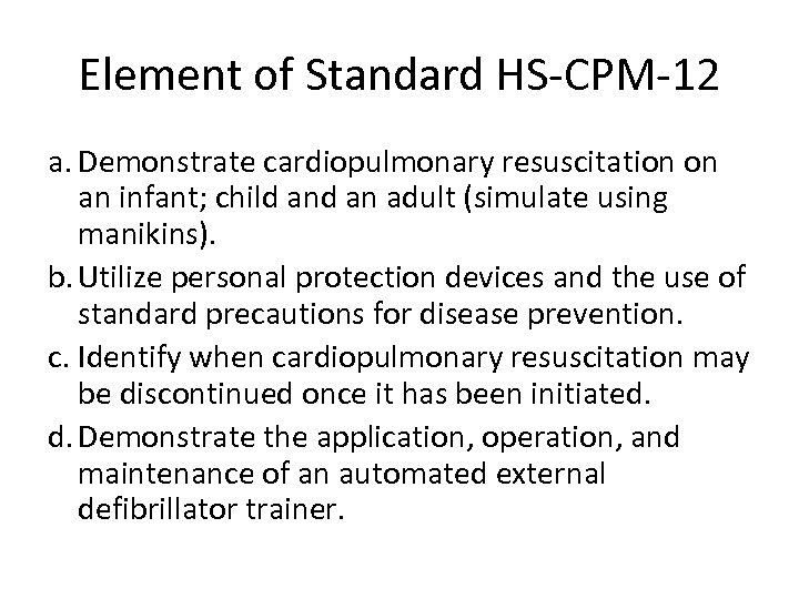 Element of Standard HS-CPM-12 a. Demonstrate cardiopulmonary resuscitation on an infant; child an adult