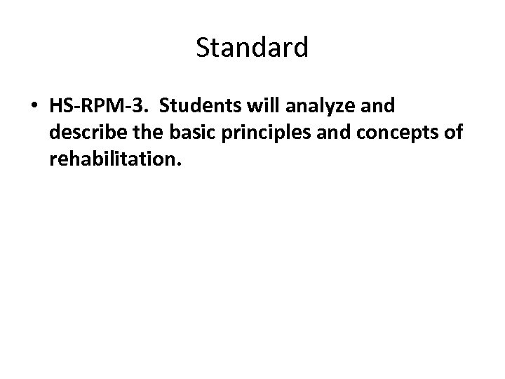 Standard • HS-RPM-3. Students will analyze and describe the basic principles and concepts of