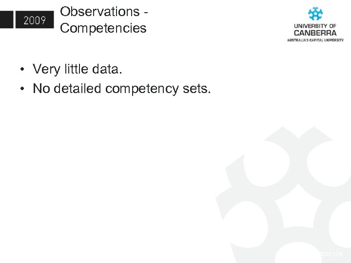 Observations - Competencies • Very little data. • No detailed competency sets. CRICOS #00212