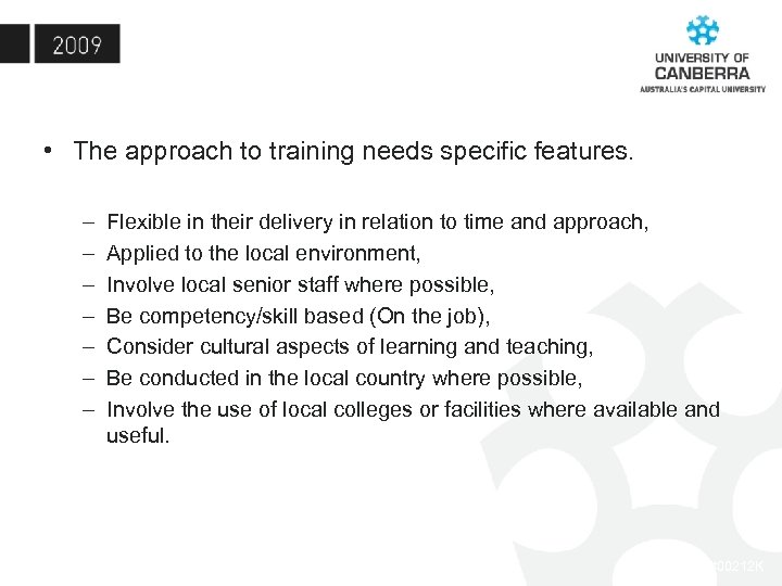  • The approach to training needs specific features. – – – – Flexible