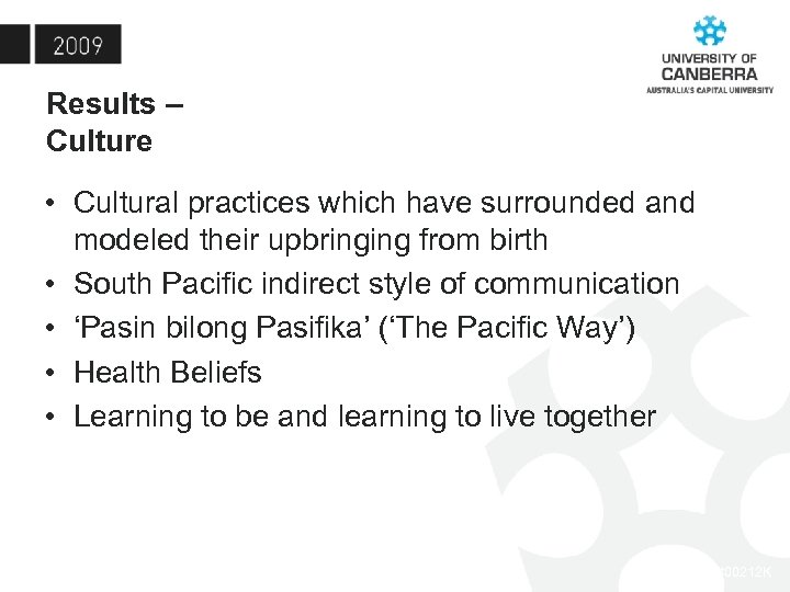 Results – Culture • Cultural practices which have surrounded and modeled their upbringing from