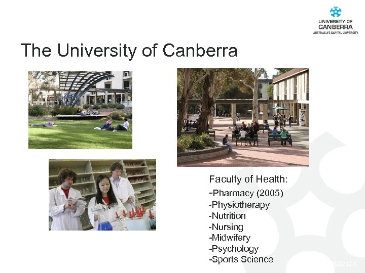 The University of Canberra Faculty of Health: -Pharmacy (2005) -Physiotherapy -Nutrition -Nursing -Midwifery -Psychology