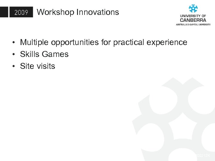 Workshop Innovations • Multiple opportunities for practical experience • Skills Games • Site visits