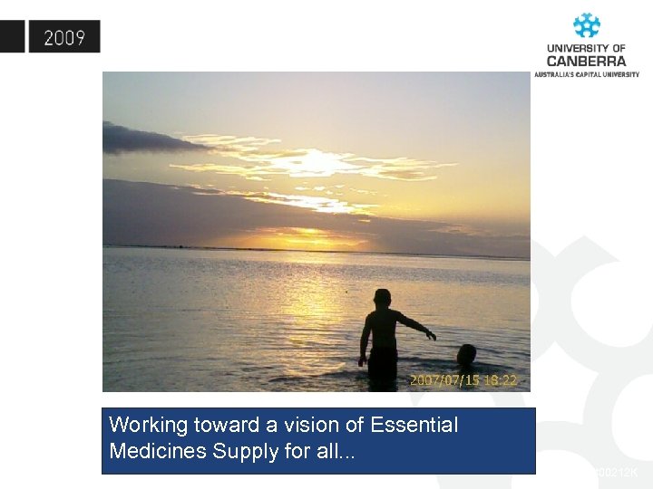 Working toward a vision of Essential Medicines Supply for all. . . CRICOS #00212