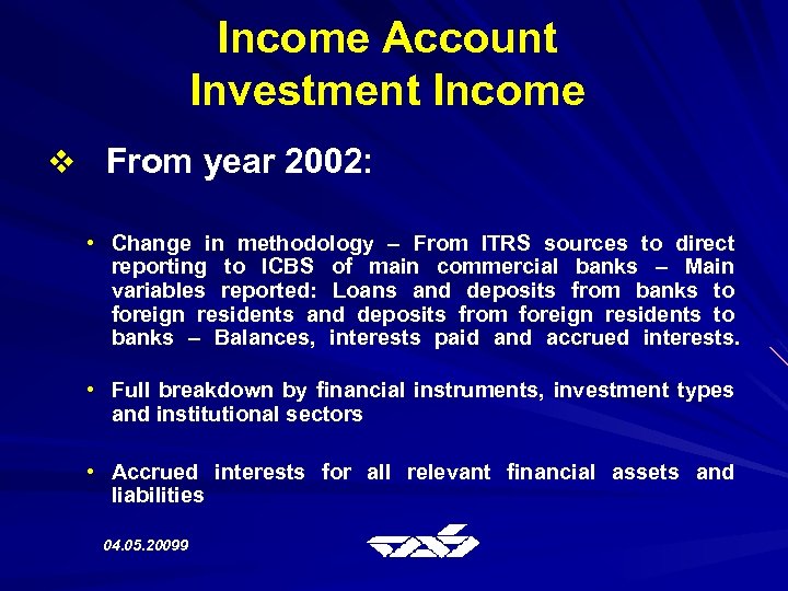 Income Account Investment Income v From year 2002: • Change in methodology – From