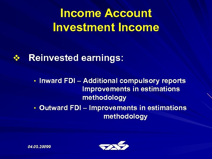 Income Account Investment Income v Reinvested earnings: • Inward FDI – Additional compulsory reports