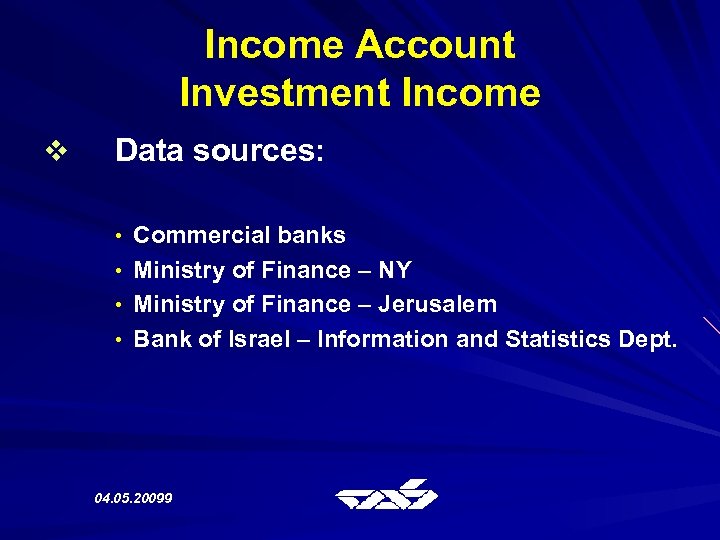 Income Account Investment Income v Data sources: • Commercial banks • Ministry of Finance