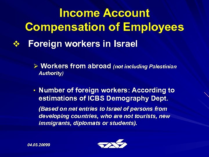 Income Account Compensation of Employees v Foreign workers in Israel Ø Workers from abroad