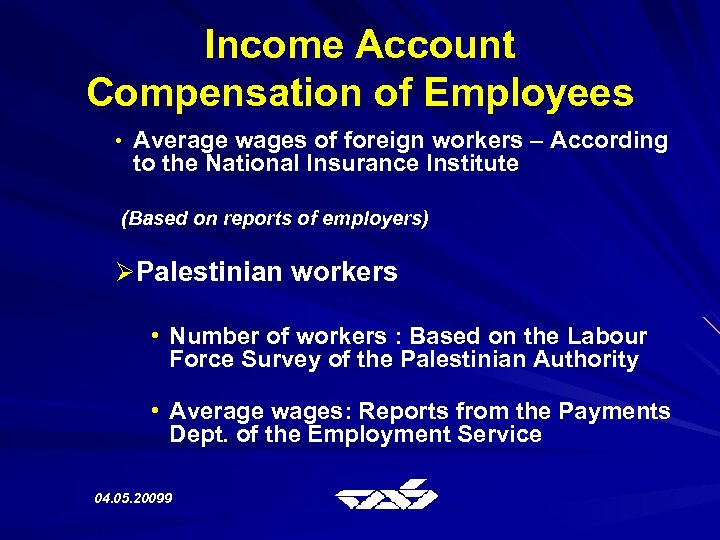 Income Account Compensation of Employees • Average wages of foreign workers – According to