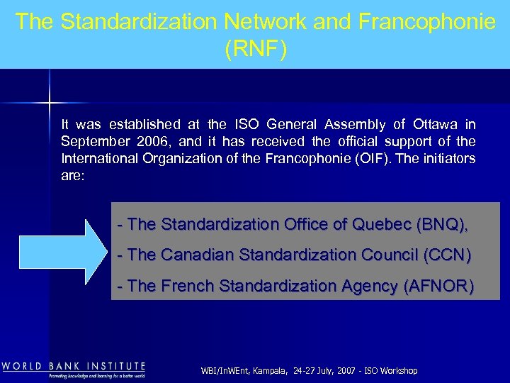 The Standardization Network and Francophonie (RNF) It was established at the ISO General Assembly